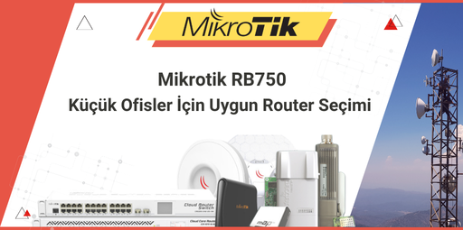 Mikrotik RB750: Küçük Ofisler İçin Uygun Router Seçimi