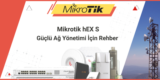MikroTik hEX S: Küçük Ofisler ve Evler İçin Güçlü Ağ Yönetimi