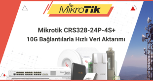 Mikrotik CRS328-24P-4S+: 10G Bağlantılarla Hızlı Veri Aktarımı ve Ağ Performansı