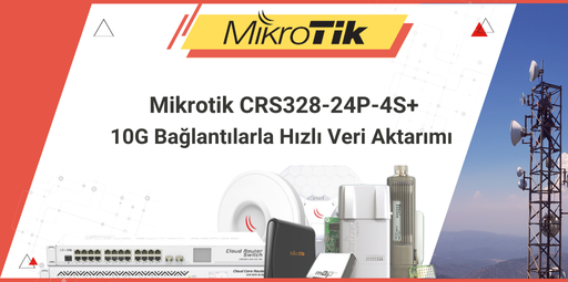 Mikrotik CRS328-24P-4S+: 10G Bağlantılarla Hızlı Veri Aktarımı ve Ağ Performansı

