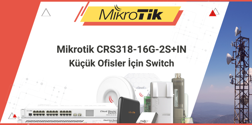 Mikrotik CRS318-16G-2S+IN: Küçük Ofisler İçin Yüksek Performanslı Switch ve MikroTik Teknik Destek

